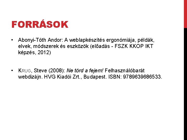 FORRÁSOK • Abonyi-Tóth Andor: A weblapkészítés ergonómiája, példák, elvek, módszerek és eszközök (előadás -