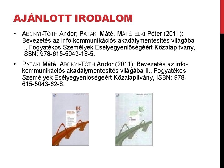 AJÁNLOTT IRODALOM • ABONYI-TÓTH Andor; PATAKI Máté, MÁTÉTELKI Péter (2011): Bevezetés az info-kommunikációs akadálymentesítés