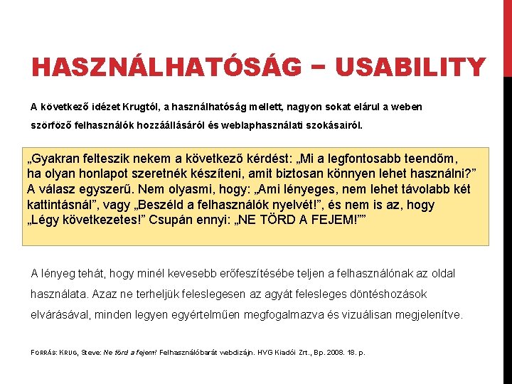 HASZNÁLHATÓSÁG − USABILITY A következő idézet Krugtól, a használhatóság mellett, nagyon sokat elárul a