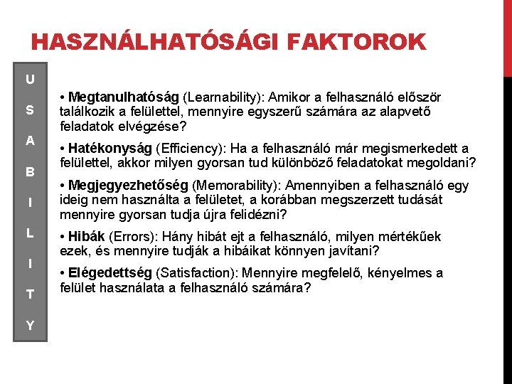 HASZNÁLHATÓSÁGI FAKTOROK U S A B I L I T Y • Megtanulhatóság (Learnability):