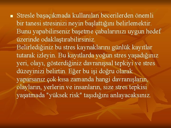 n Stresle başaçıkmada kullanılan becerilerden önemli bir tanesi stresinizi neyin başlattığını belirlemektir. Bunu yapabilirseniz