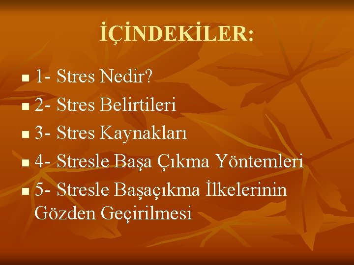 İÇİNDEKİLER: 1 - Stres Nedir? n 2 - Stres Belirtileri n 3 - Stres