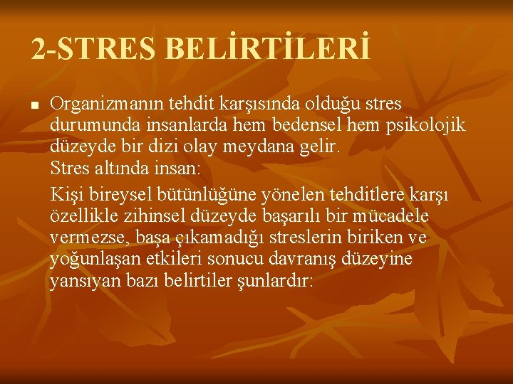 2 -STRES BELİRTİLERİ n Organizmanın tehdit karşısında olduğu stres durumunda insanlarda hem bedensel hem