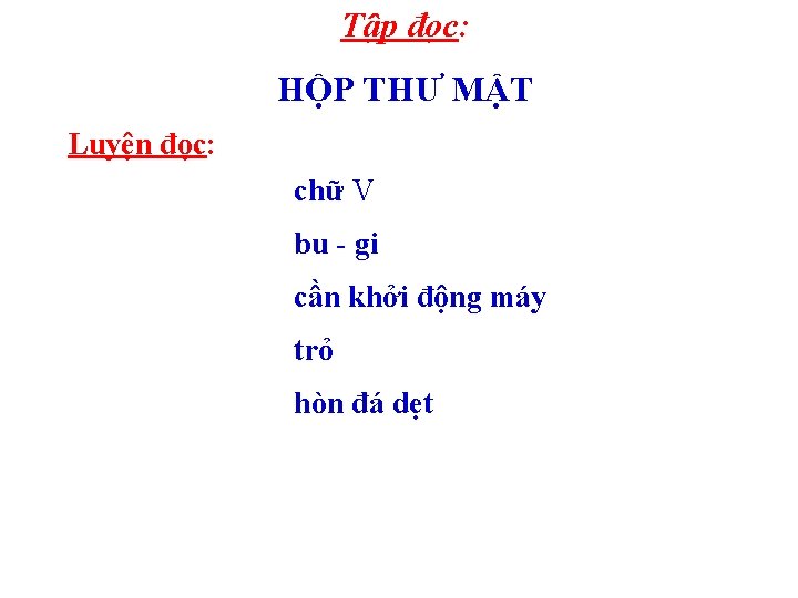 Tập đọc: HỘP THƯ MẬT Luyện đọc: chữ V bu - gi cần khởi