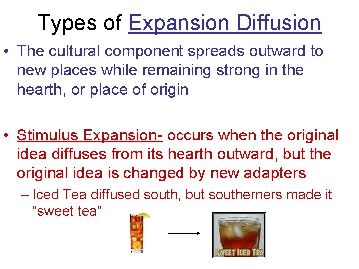 Types of Expansion Diffusion • The cultural component spreads outward to new places while
