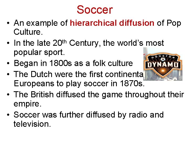 Soccer • An example of hierarchical diffusion of Pop Culture. • In the late