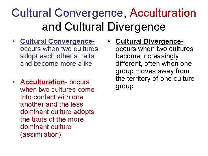 Cultural Convergence, Acculturation and Cultural Divergence • Cultural Convergenceoccurs when two cultures adopt each