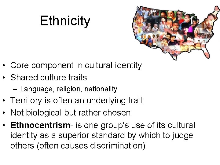 Ethnicity • Core component in cultural identity • Shared culture traits – Language, religion,