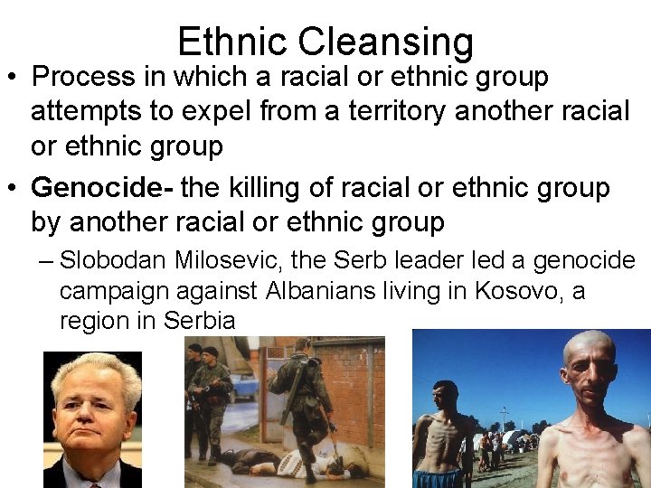 Ethnic Cleansing • Process in which a racial or ethnic group attempts to expel