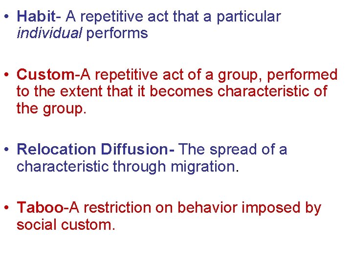  • Habit- A repetitive act that a particular individual performs • Custom-A repetitive