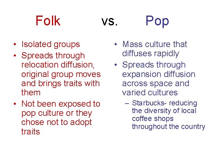 Folk • Isolated groups • Spreads through relocation diffusion, original group moves and brings