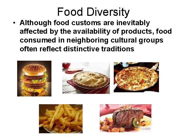 Food Diversity • Although food customs are inevitably affected by the availability of products,