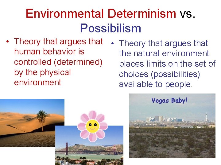 Environmental Determinism vs. Possibilism • Theory that argues that human behavior is the natural