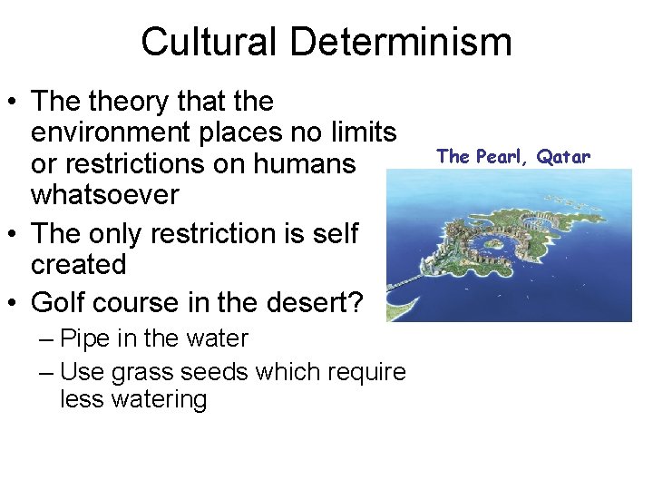 Cultural Determinism • The theory that the environment places no limits or restrictions on