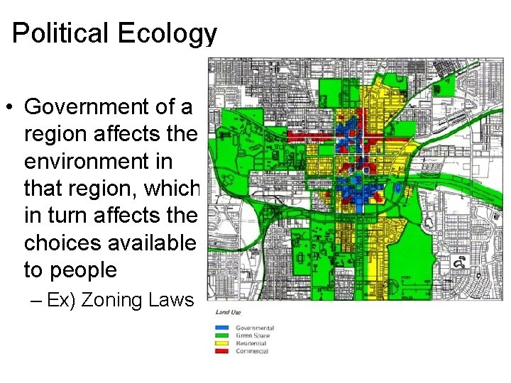 Political Ecology • Government of a region affects the environment in that region, which