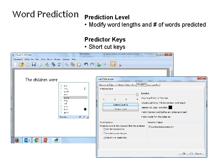 Word Prediction Level • Modify word lengths and # of words predicted Predictor Keys