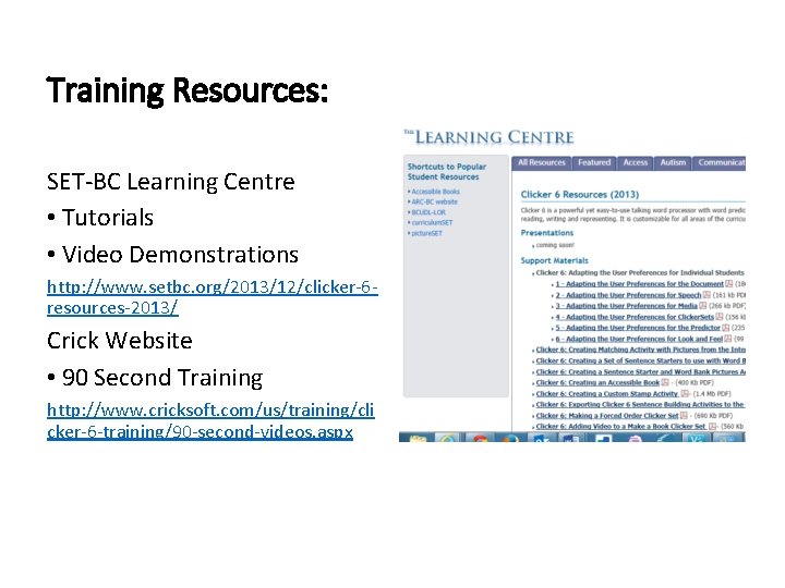 Training Resources: SET-BC Learning Centre • Tutorials • Video Demonstrations http: //www. setbc. org/2013/12/clicker-6