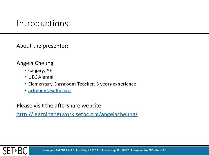 Introductions About the presenter: Angela Cheung • • Calgary, AB UBC Alumni Elementary Classroom