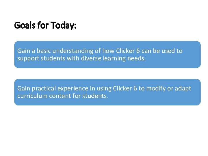 Goals for Today: Gain a basic understanding of how Clicker 6 can be used