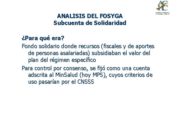 ANALISIS DEL FOSYGA Subcuenta de Solidaridad ¿Para qué era? Fondo solidario donde recursos (fiscales