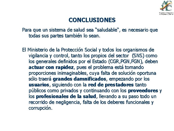 CONCLUSIONES Para que un sistema de salud sea “saludable“, es necesario que todas sus