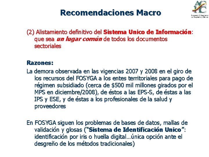 Recomendaciones Macro (2) Alistamiento definitivo del Sistema Unico de Información: Información que sea un