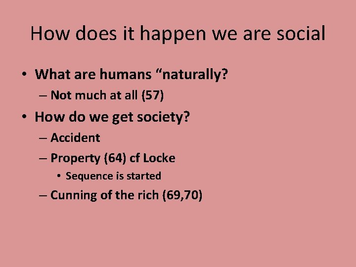 How does it happen we are social • What are humans “naturally? – Not