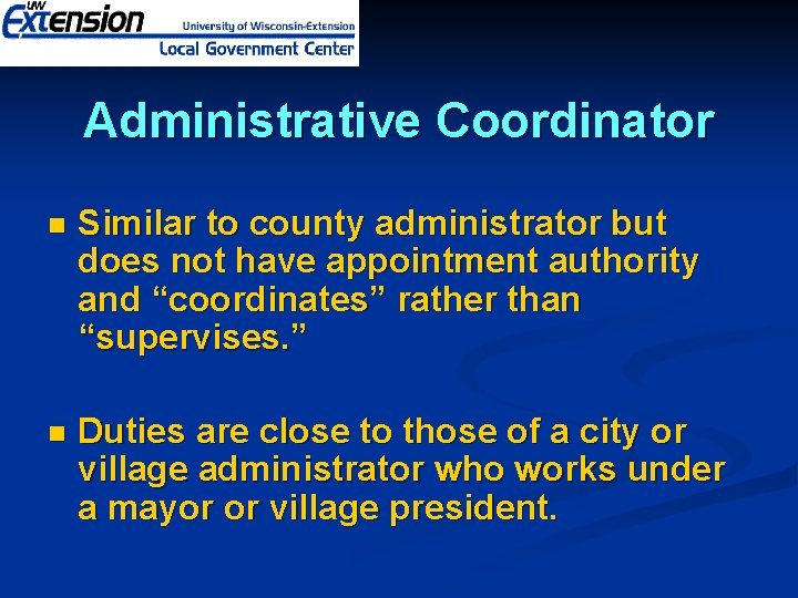 Administrative Coordinator n Similar to county administrator but does not have appointment authority and