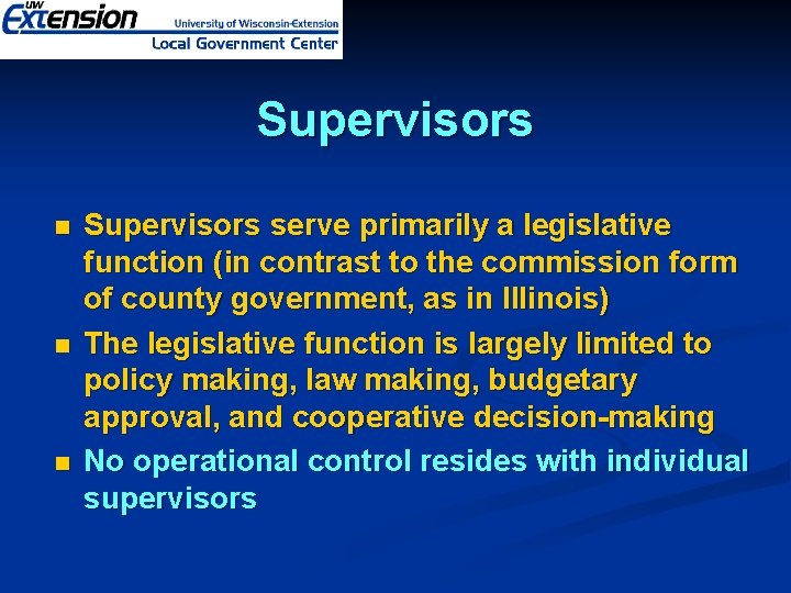 Supervisors n n n Supervisors serve primarily a legislative function (in contrast to the