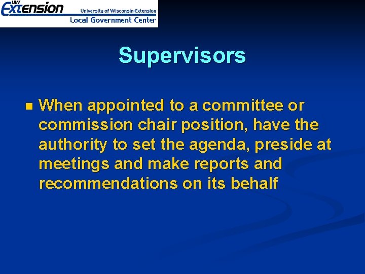 Supervisors n When appointed to a committee or commission chair position, have the authority