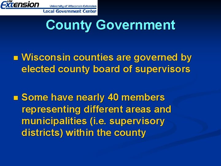 County Government n Wisconsin counties are governed by elected county board of supervisors n