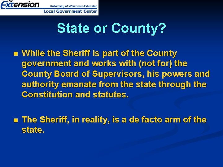 State or County? n While the Sheriff is part of the County government and