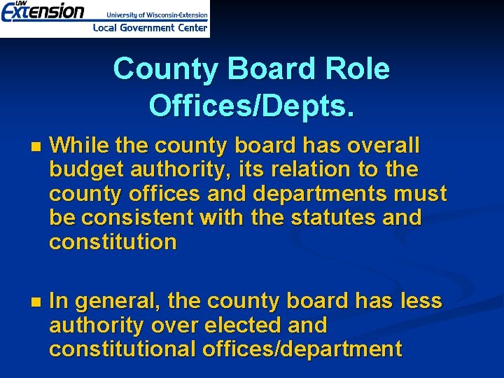 County Board Role Offices/Depts. n While the county board has overall budget authority, its