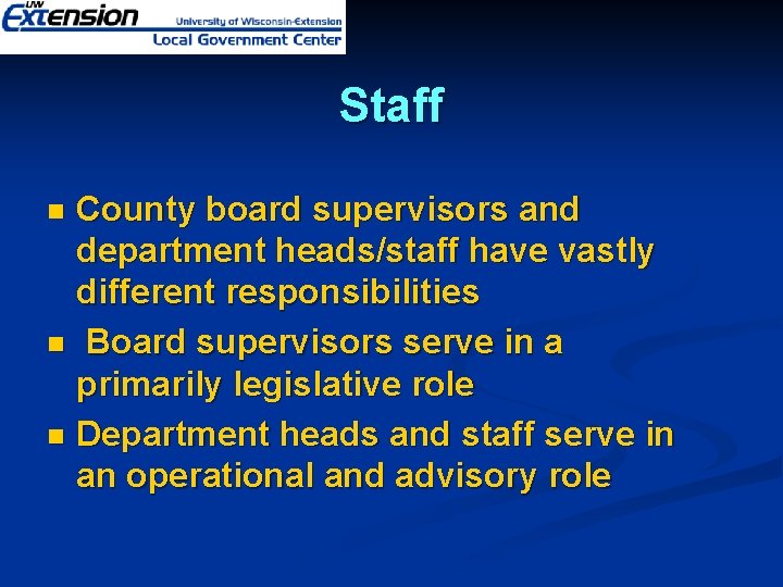Staff County board supervisors and department heads/staff have vastly different responsibilities n Board supervisors