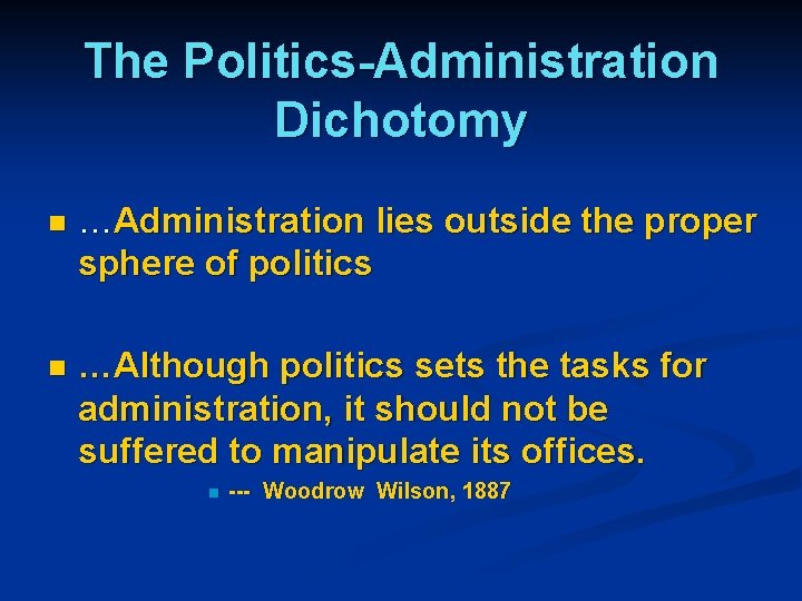 The Politics-Administration Dichotomy n …Administration lies outside the proper sphere of politics n …Although