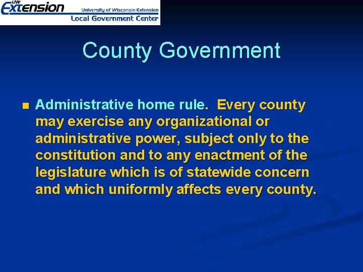 County Government n Administrative home rule. Every county may exercise any organizational or administrative