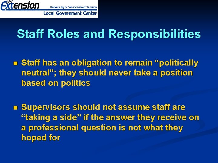 Staff Roles and Responsibilities n Staff has an obligation to remain “politically neutral”; they