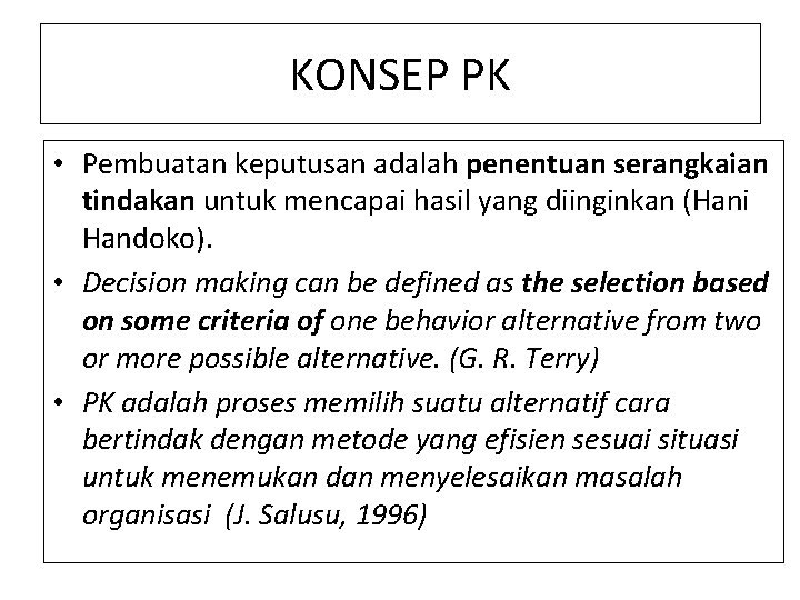 KONSEP PK • Pembuatan keputusan adalah penentuan serangkaian tindakan untuk mencapai hasil yang diinginkan