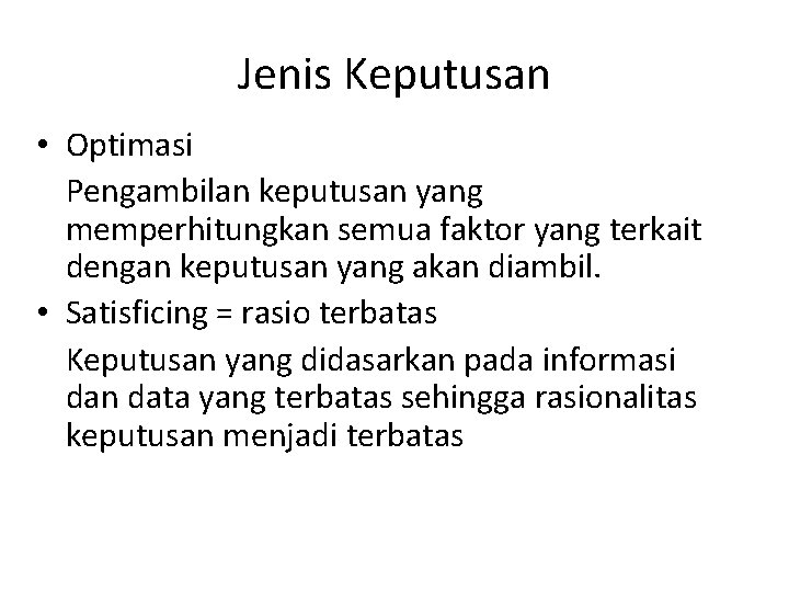 Jenis Keputusan • Optimasi Pengambilan keputusan yang memperhitungkan semua faktor yang terkait dengan keputusan