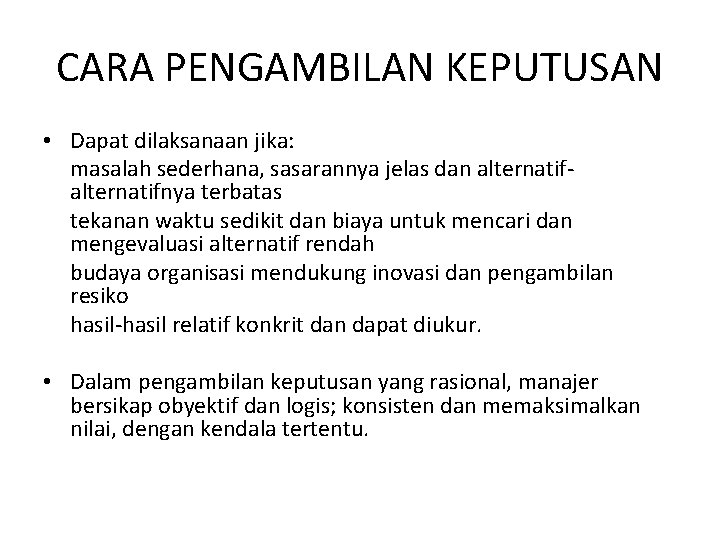CARA PENGAMBILAN KEPUTUSAN • Dapat dilaksanaan jika: masalah sederhana, sasarannya jelas dan alternatifnya terbatas