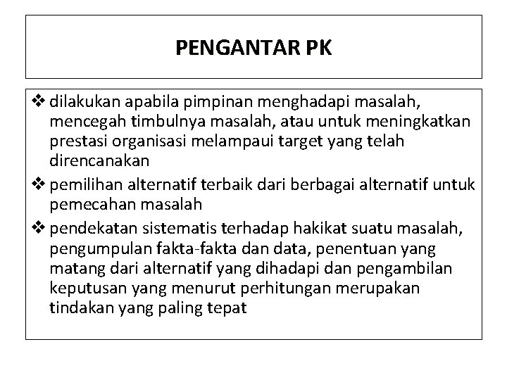 PENGANTAR PK v dilakukan apabila pimpinan menghadapi masalah, mencegah timbulnya masalah, atau untuk meningkatkan