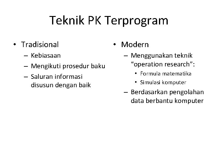 Teknik PK Terprogram • Tradisional – Kebiasaan – Mengikuti prosedur baku – Saluran informasi