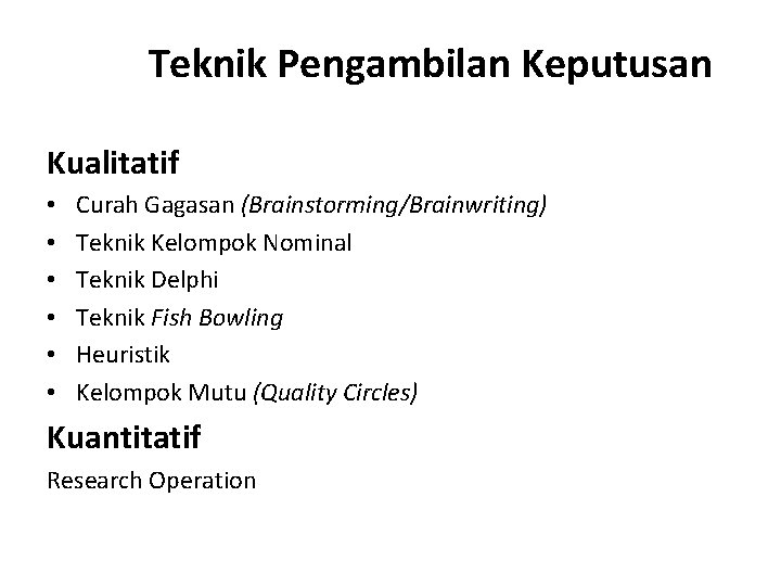 Teknik Pengambilan Keputusan Kualitatif • • • Curah Gagasan (Brainstorming/Brainwriting) Teknik Kelompok Nominal Teknik