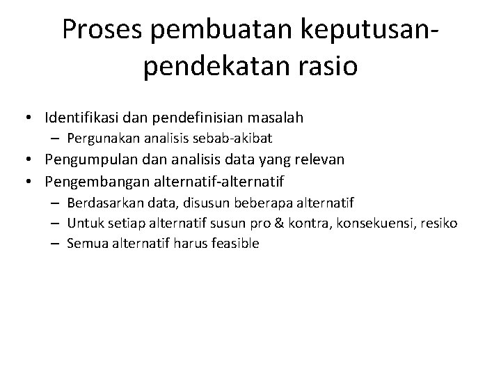 Proses pembuatan keputusanpendekatan rasio • Identifikasi dan pendefinisian masalah – Pergunakan analisis sebab-akibat •