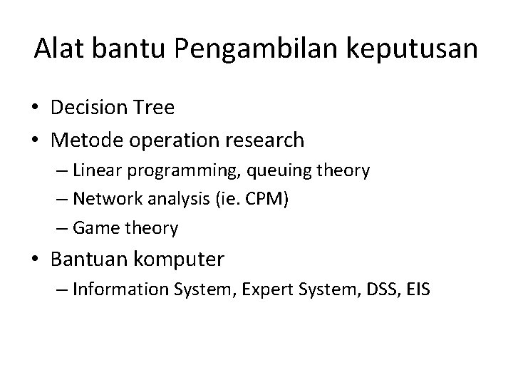 Alat bantu Pengambilan keputusan • Decision Tree • Metode operation research – Linear programming,