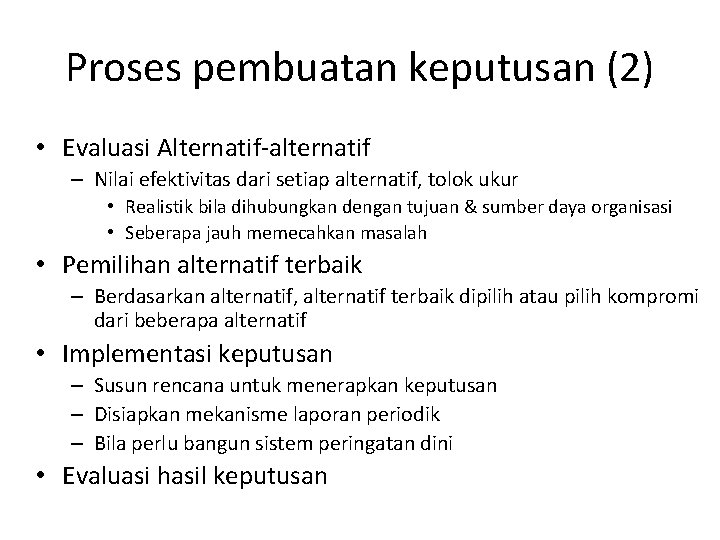 Proses pembuatan keputusan (2) • Evaluasi Alternatif-alternatif – Nilai efektivitas dari setiap alternatif, tolok