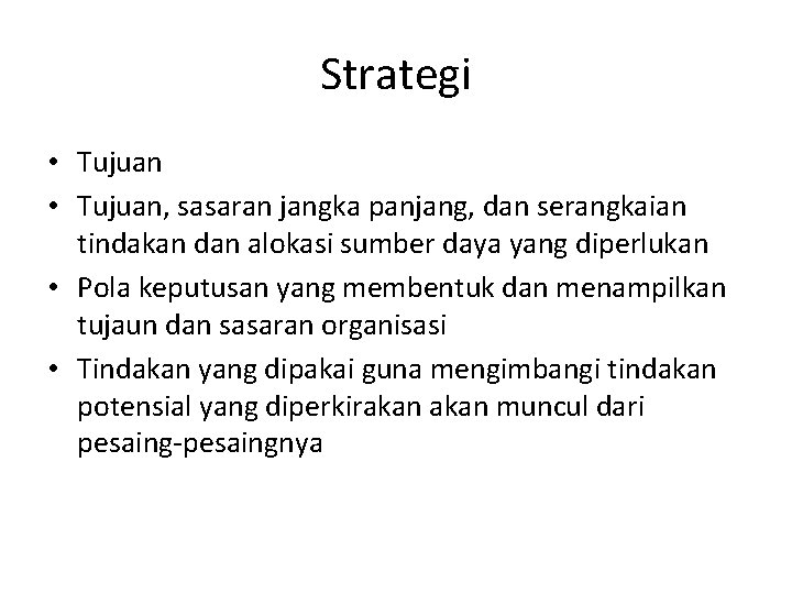 Strategi • Tujuan, sasaran jangka panjang, dan serangkaian tindakan dan alokasi sumber daya yang