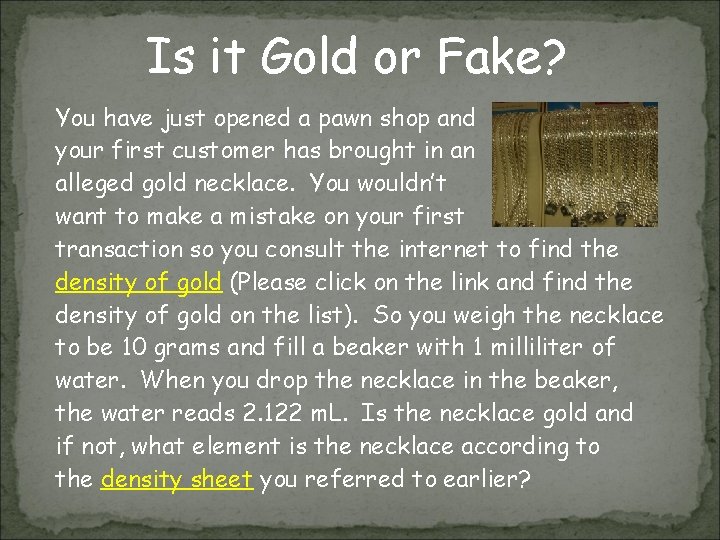 Is it Gold or Fake? You have just opened a pawn shop and your