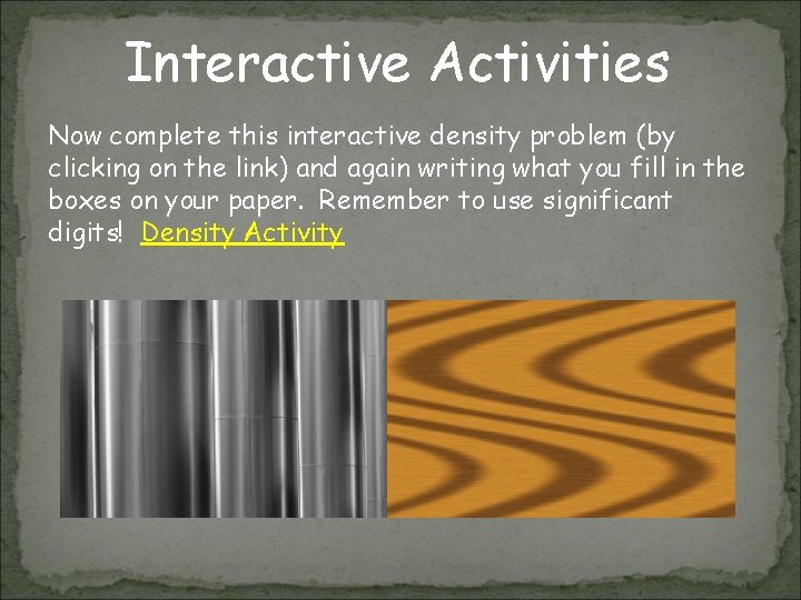 Interactive Activities Now complete this interactive density problem (by clicking on the link) and