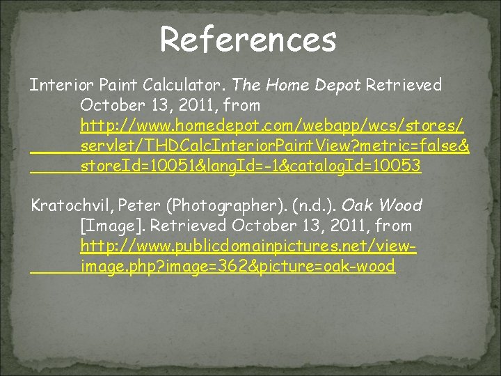 References Interior Paint Calculator. The Home Depot Retrieved October 13, 2011, from http: //www.